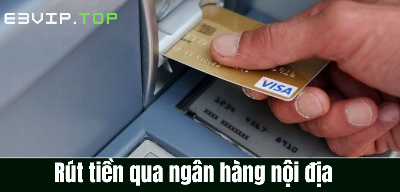 Rút tiền qua ngân hàng nội địa 