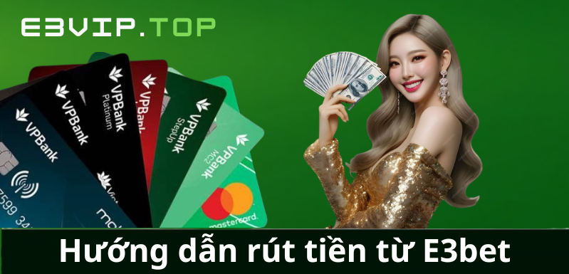 Hướng dẫn rút tiền từ E3bet