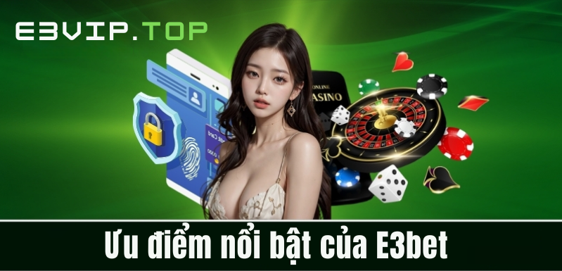 Ưu điểm nổi bật của E3bet