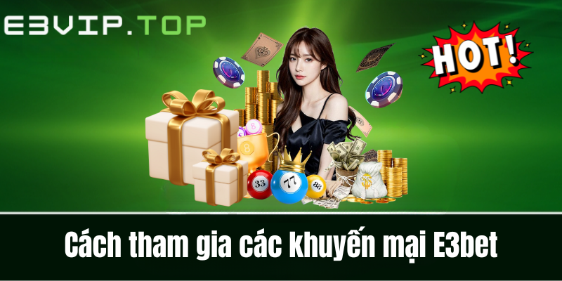 Cách tham gia các khuyến mại E3bet Cách tham gia các khuyến mại E3bet