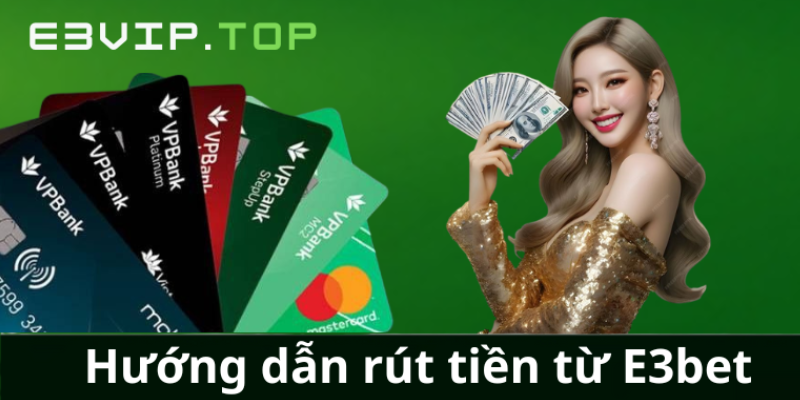 Hướng dẫn rút tiền từ E3bet Hướng dẫn rút tiền từ E3bet