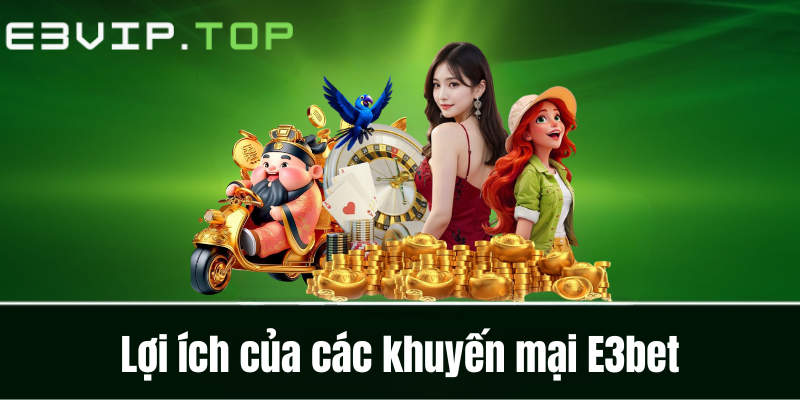 Lợi ích của các khuyến mại E3bet Lợi ích của các khuyến mại E3bet